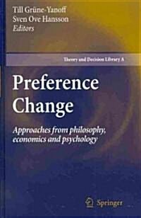Preference Change: Approaches from Philosophy, Economics and Psychology (Hardcover, 2009)