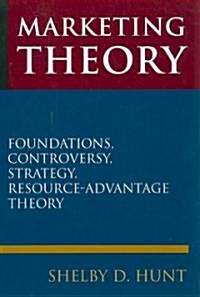 Marketing Theory : Foundations, Controversy, Strategy, and Resource-advantage Theory (Hardcover)