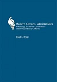 Modern Oceans, Ancient Sites: Archaeology and Marine Conservation on San Miguel Island, California (Hardcover)