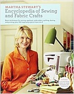 Martha Stewart\'s Encyclopedia of Sewing and Fabric Crafts: Basic Techniques for Sewing, Applique, Embroidery, Quilting, Dyeing, and Printing, Plus 150