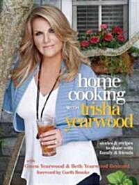 Home Cooking with Trisha Yearwood: Stories and Recipes to Share with Family and Friends: A Cookbook (Hardcover)