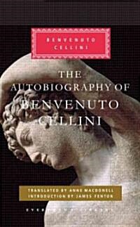 The Autobiography of Benvenuto Cellini: Introduction by James Fenton (Hardcover, Deckle Edge)