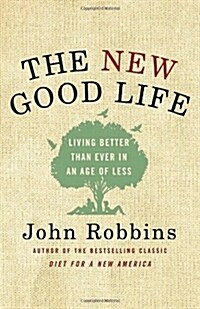 The New Good Life: Living Better Than Ever in an Age of Less (Hardcover)