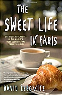 The Sweet Life in Paris: Delicious Adventures in the Worlds Most Glorious--And Perplexing--City (Paperback)