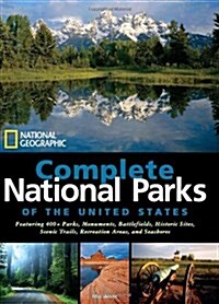 National Geographic Complete National Parks of the United States: Featuring 400+ Parks, Monuments, Battlefields, Historic Sites, Scenic Trails, Recrea (Hardcover)