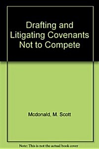 Drafting and Litigating Covenants Not to Compete (Hardcover)