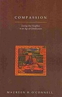 Compassion: Loving Our Neighbor in an Age of Globalization (Paperback)