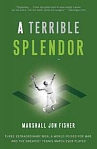 A Terrible Splendor: Three Extraordinary Men, a World Poised for War, and the Greatest Tennis Match Ever Played (Paperback)