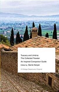 Tuscany and Umbria: The Collected Traveler--An Inspired Companion Guide (Paperback)