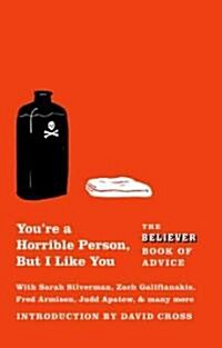Youre a Horrible Person, But I Like You: The Believer Book of Advice (Paperback)