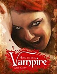 How to Be a Vampire: A Fangs-On Guide for the Newly Undead (Hardcover)