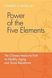 Power of the Five Elements: The Chinese Medicine Path to Healthy Aging and Stress Resistance (Paperback)