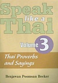 Speak Like a Thai: Volume 3: Thai Proverbs and Sayings [With Booklet] (Audio CD)