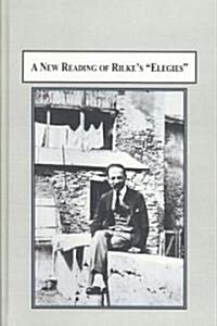 A New Reading of Rilkes Elegies (Hardcover)
