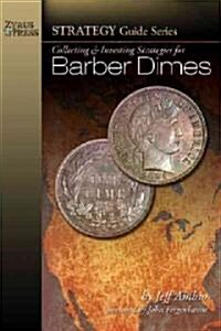 Collecting & Investing Strategies for Barber Dimes (Paperback)