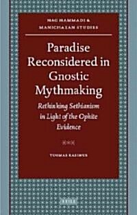 Paradise Reconsidered in Gnostic Mythmaking: Rethinking Sethianism in Light of the Ophite Evidence (Hardcover)