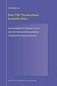 Post-Trc Prosecutions in South Africa: Accountability for Political Crimes After the Truth and Reconciliation Commissions Amnesty Process (Hardcover)