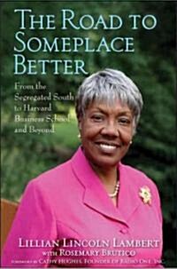 The Road to Someplace Better: From the Segregated South to Harvard Business School and Beyond (Hardcover)