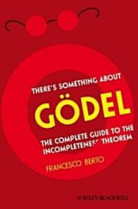 Theres Something about G?el: The Complete Guide to the Incompleteness Theorem (Hardcover)