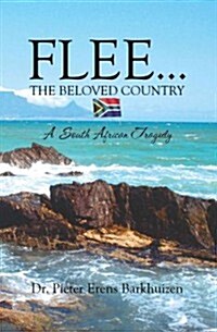 Flee...the Beloved Country: A South African Tragedy (Paperback)