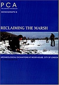 Reclaiming the Marsh : Archaeological Excavations at Moor House, City of London (Paperback)