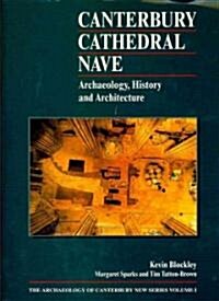 Canterbury Cathedral Nave : Archaeology, History and Architecture (Hardcover)
