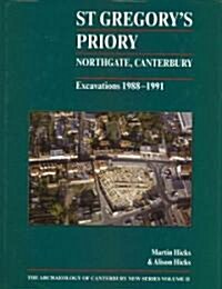 St Gregorys Priory, Northgate, Canterbury. Excavations 1988-1991 (Hardcover)