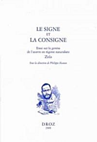 Le Signe Et la Consigne: Essai Sur la Genese de LOeuvre En Regime Naturaliste, Zola (Paperback)