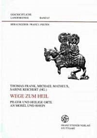 Wege Zum Heil: Pilger Und Heilige Orte an Mosel Und Rhein (Hardcover)