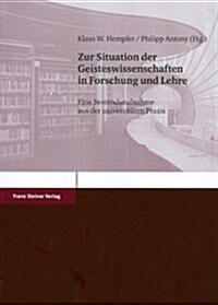 Zur Situation Der Geisteswissenschaften in Forschung Und Lehre: Eine Bestandsaufnahme Aus Der Universitaren Praxis (Paperback)