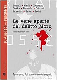 Le Vene Aperte del Delitto Moro: Terrorismo, PCI, Trame E Servizi Segreti (Paperback)