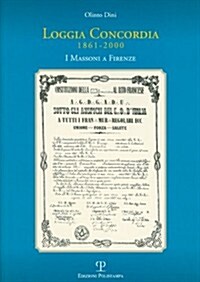 Loggia Concordia. 1861-2000: I Massoni a Firenze (Paperback)
