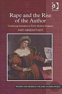 Rape and the Rise of the Author : Gendering Intention in Early Modern England (Hardcover)