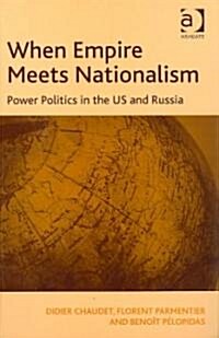 When Empire Meets Nationalism : Power Politics in the US and Russia (Hardcover)