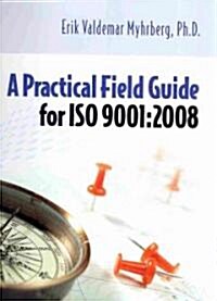 A Practical Field Guide for ISO 9001 : 2008 (Paperback, Spiral)