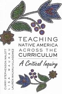 Teaching Native America Across the Curriculum: A Critical Inquiry (Paperback)