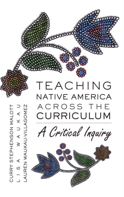 Teaching Native America Across the Curriculum: A Critical Inquiry (Hardcover)