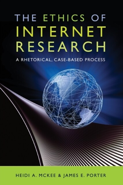 The Ethics of Internet Research: A Rhetorical, Case-Based Process (Paperback)