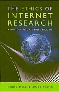 The Ethics of Internet Research: A Rhetorical, Case-Based Process (Hardcover, 2)