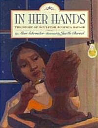 In Her Hands: The Story of Sculptor Augusta Savage (Hardcover)