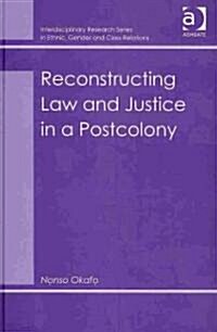 Reconstructing Law and Justice in a Postcolony (Hardcover)