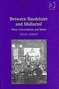 Between Baudelaire and Mallarme : Voice, Conversation and Music (Hardcover)