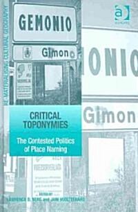 Critical Toponymies : The Contested Politics of Place Naming (Hardcover)