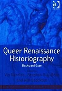 Queer Renaissance Historiography : Backward Gaze (Hardcover)