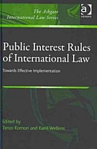 Public Interest Rules of International Law : Towards Effective Implementation (Hardcover)