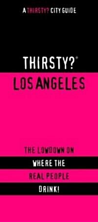 Thirsty? Los Angeles: The Lowdown on Where the Real People Drink! (Paperback)