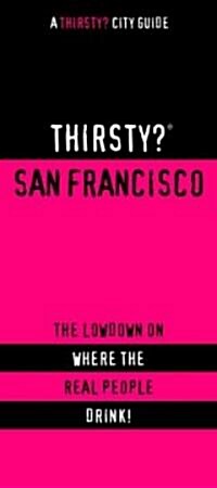Thirsty? San Francisco: The Lowdown on Where the Real People Drink! (Paperback)