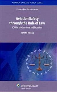 Aviation Safety Through the Rule of Law: ICAOs Mechanisms and Practices (Hardcover)