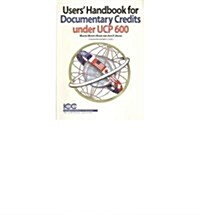 Users Handbook for Documentary Credits Under UCP 600 (Paperback)