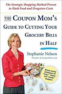 The Coupon Moms Guide to Cutting Your Grocery Bills in Half: The Strategic Shopping Method Proven to Slash Food and Drugstore Costs (Paperback)